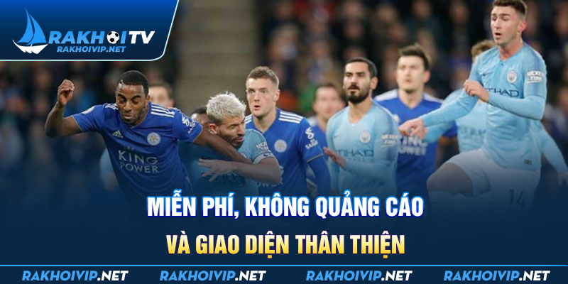 Miễn phí, không quảng cáo và giao diện thân thiện